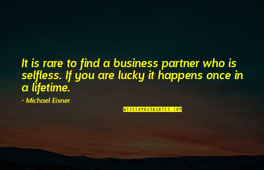 A Lifetime Partner Quotes By Michael Eisner: It is rare to find a business partner