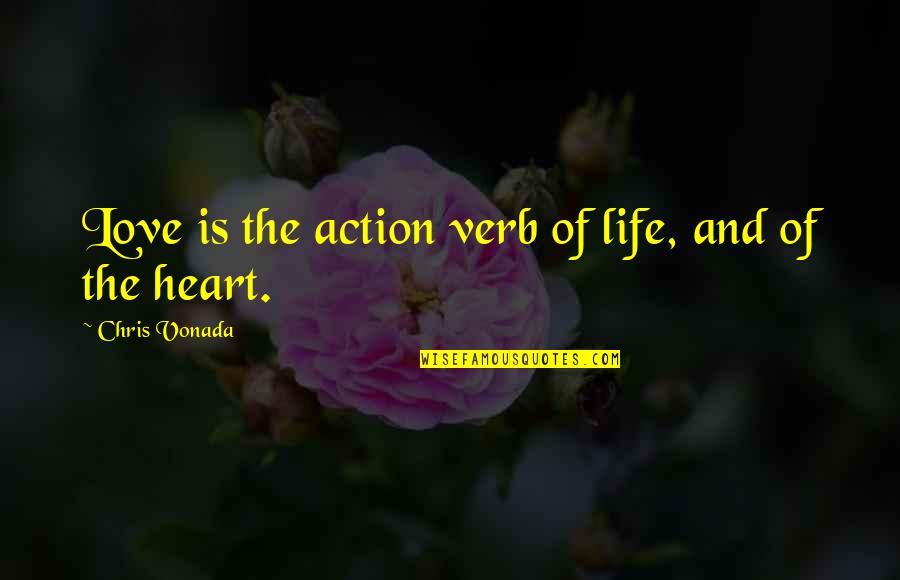 A Lifetime Together Quotes By Chris Vonada: Love is the action verb of life, and