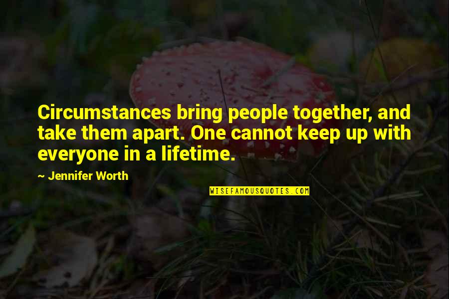 A Lifetime Together Quotes By Jennifer Worth: Circumstances bring people together, and take them apart.