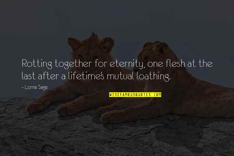 A Lifetime Together Quotes By Lorna Sage: Rotting together for eternity, one flesh at the