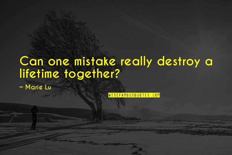 A Lifetime Together Quotes By Marie Lu: Can one mistake really destroy a lifetime together?