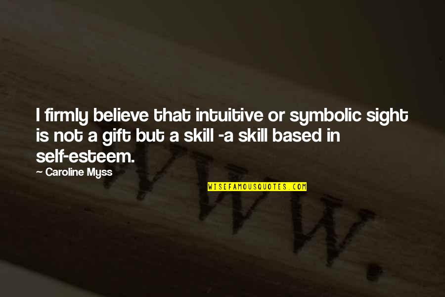 A Lilith Thanksgiving Quotes By Caroline Myss: I firmly believe that intuitive or symbolic sight A Lilith Thanksgiving Quotes By Caroline Myss: I firmly believe that intuitive or symbolic sight
