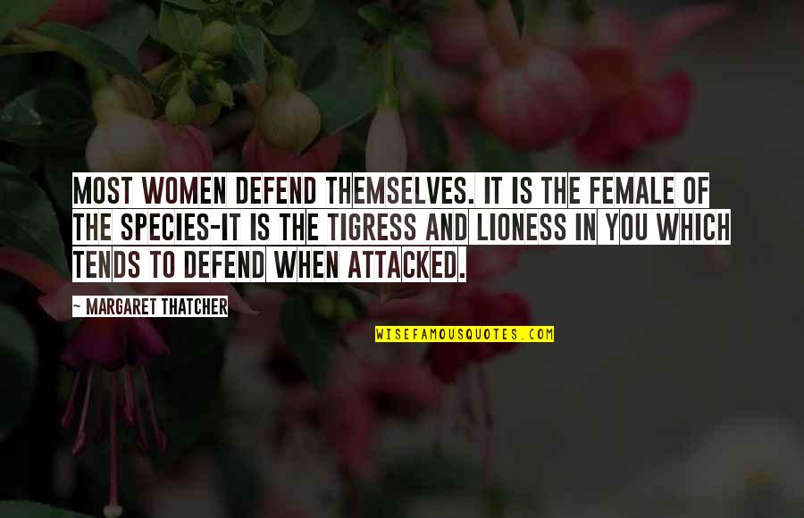 A Lioness Quotes By Margaret Thatcher: Most women defend themselves. It is the female