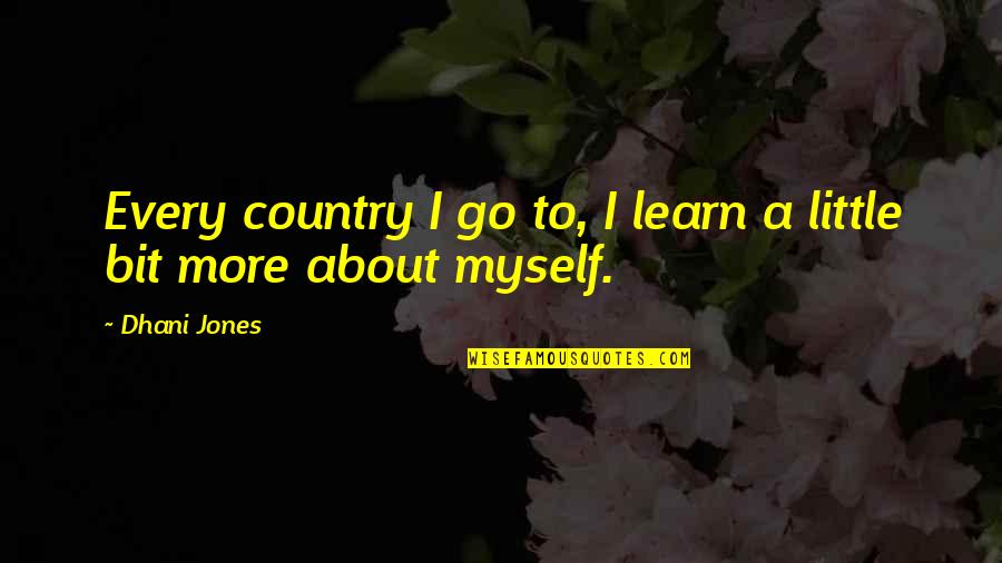 A Little Bit Country Quotes By Dhani Jones: Every country I go to, I learn a