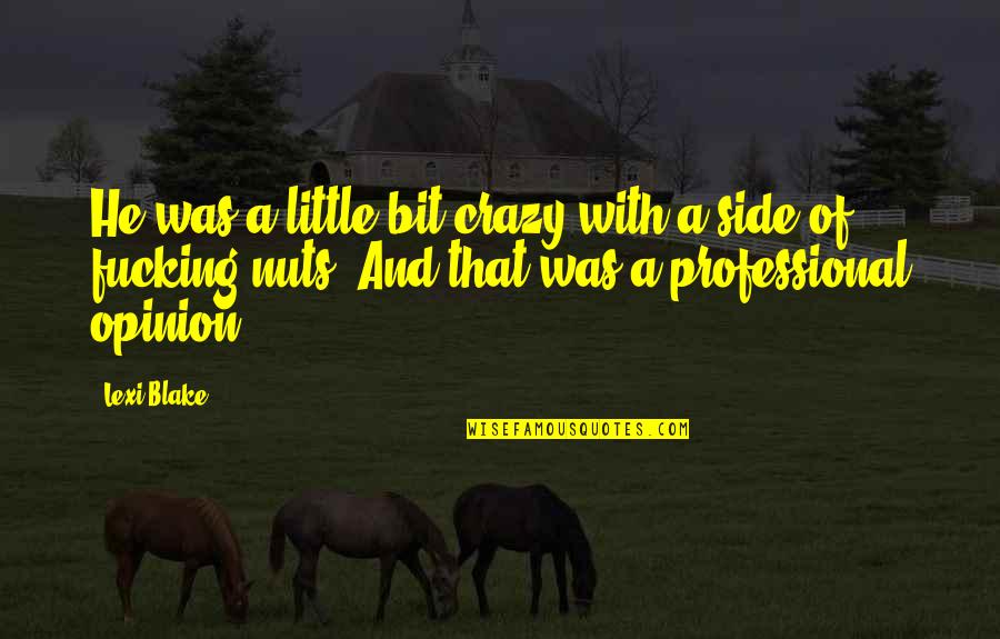 A Little Bit Crazy Quotes By Lexi Blake: He was a little bit crazy with a