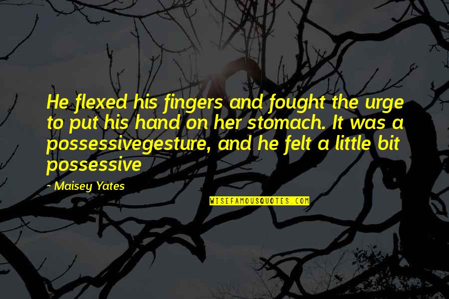 A Little Bit Of Love Quotes By Maisey Yates: He flexed his fingers and fought the urge