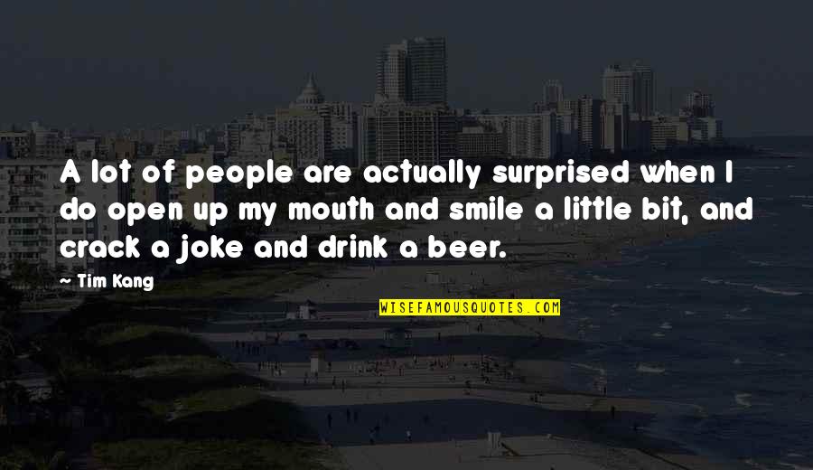 A Little Bit Of Smile Quotes By Tim Kang: A lot of people are actually surprised when