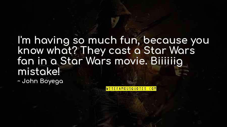A Little Bit Wicked Quotes By John Boyega: I'm having so much fun, because you know