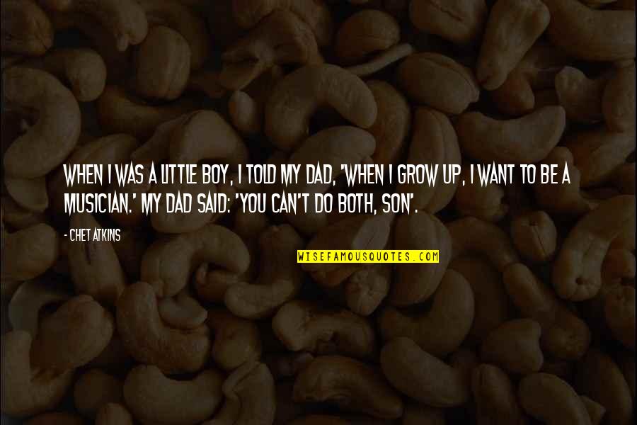 A Little Boy Growing Up Quotes By Chet Atkins: When I was a little boy, I told A Little Boy Growing Up Quotes By Chet Atkins: When I was a little boy, I told
