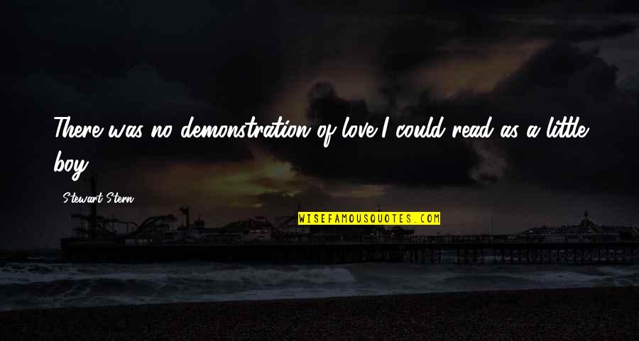A Little Boy's Love Quotes By Stewart Stern: There was no demonstration of love I could
