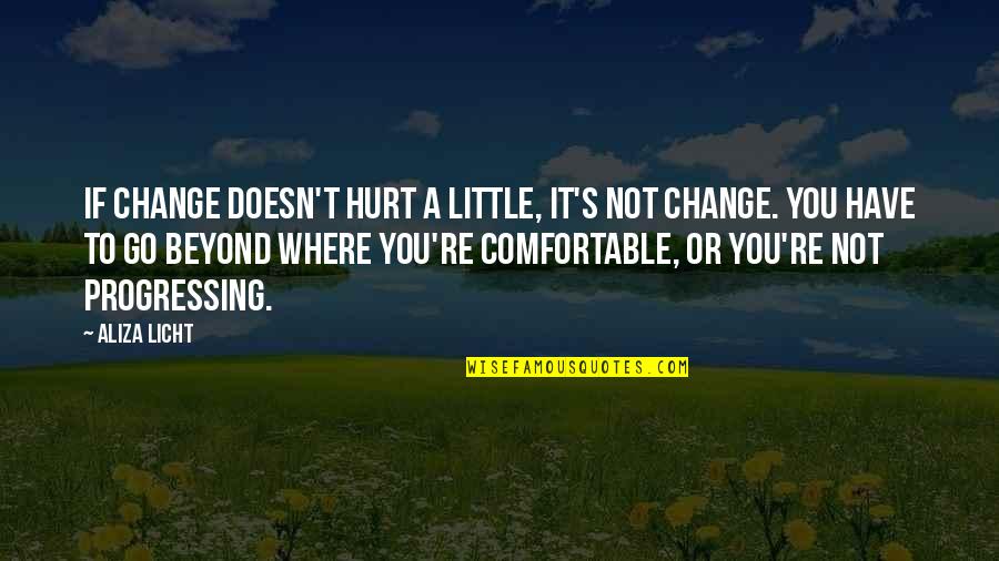 A Little Change Quotes By Aliza Licht: If change doesn't hurt a little, it's not