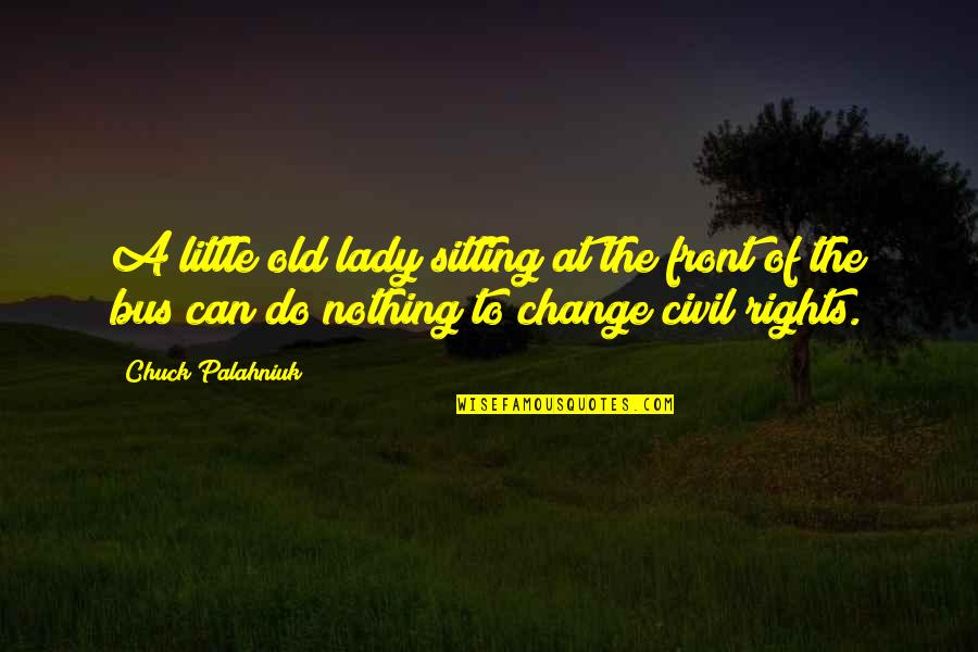 A Little Change Quotes By Chuck Palahniuk: A little old lady sitting at the front