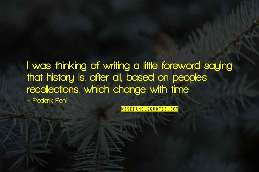 A Little Change Quotes By Frederik Pohl: I was thinking of writing a little foreword