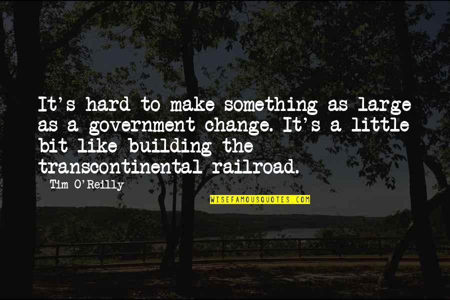 A Little Change Quotes By Tim O'Reilly: It's hard to make something as large as