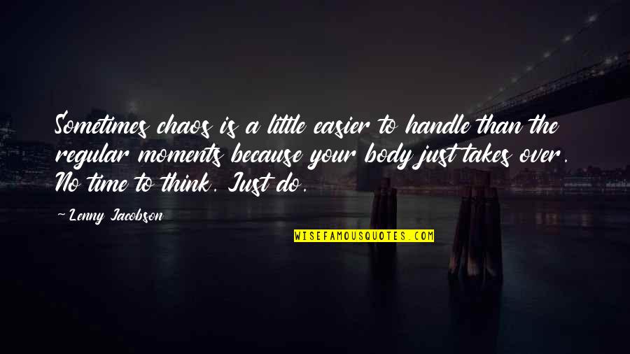 A Little Chaos Best Quotes By Lenny Jacobson: Sometimes chaos is a little easier to handle