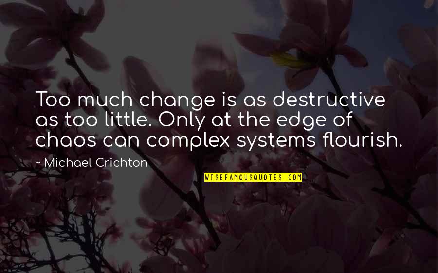 A Little Chaos Best Quotes By Michael Crichton: Too much change is as destructive as too