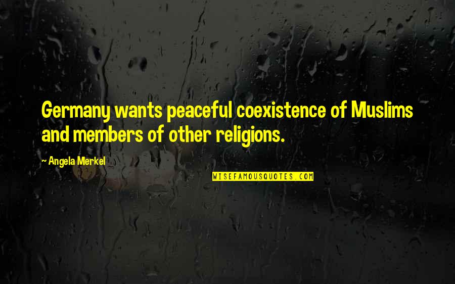 A Little Cloud Quotes By Angela Merkel: Germany wants peaceful coexistence of Muslims and members