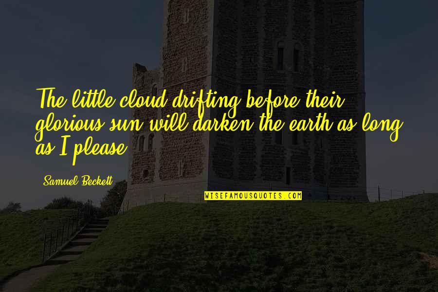 A Little Cloud Quotes By Samuel Beckett: The little cloud drifting before their glorious sun
