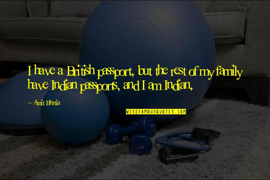 A Little Dose Of Sunshine Quotes By Amit Bhatia: I have a British passport, but the rest A Little Dose Of Sunshine Quotes By Amit Bhatia: I have a British passport, but the rest