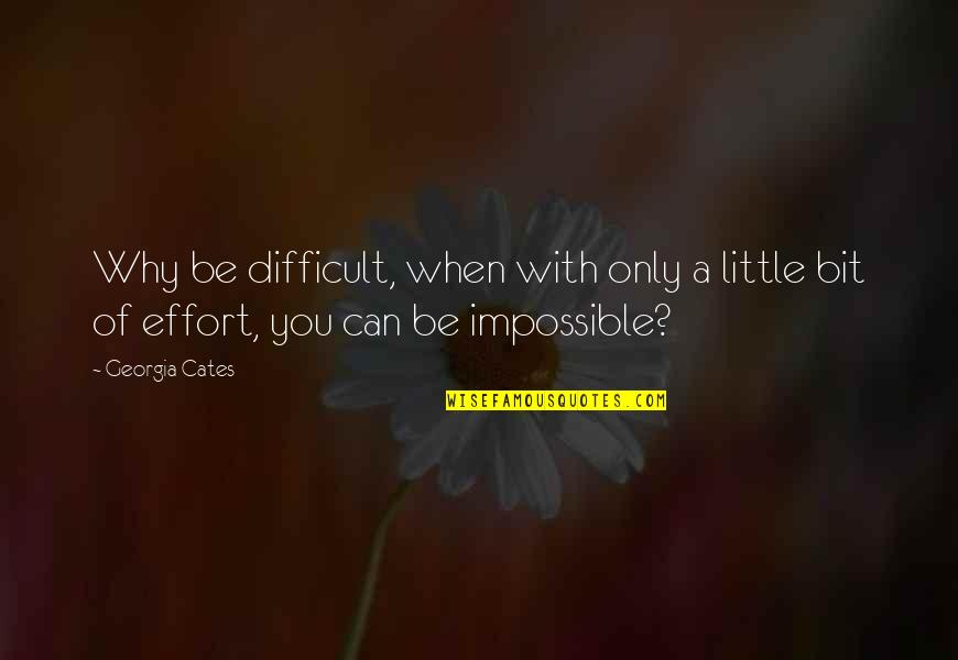 A Little Effort Quotes By Georgia Cates: Why be difficult, when with only a little