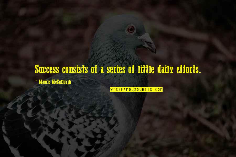 A Little Effort Quotes By Mamie McCullough: Success consists of a series of little daily