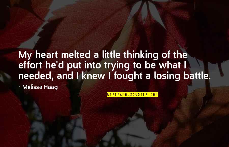 A Little Effort Quotes By Melissa Haag: My heart melted a little thinking of the