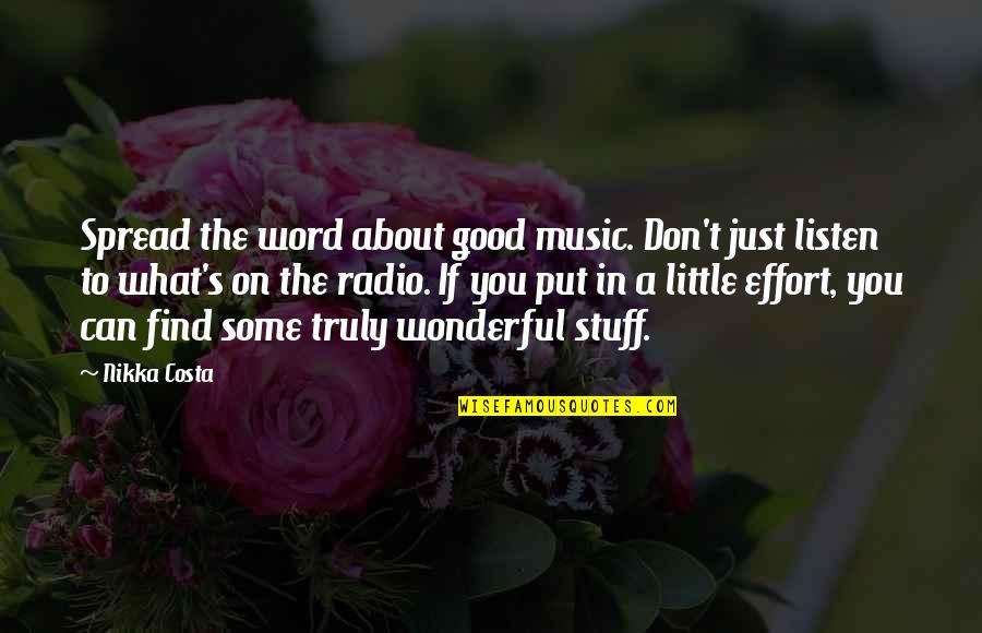 A Little Effort Quotes By Nikka Costa: Spread the word about good music. Don't just