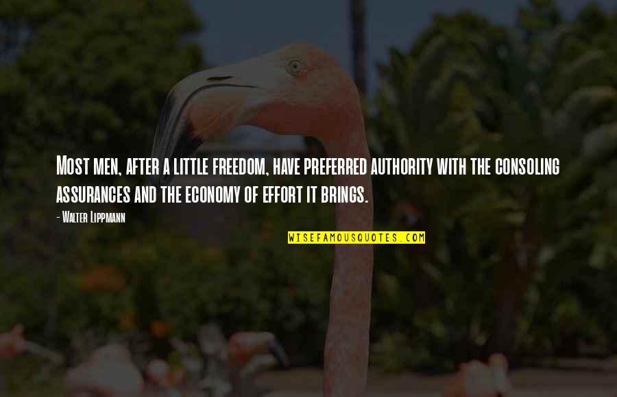 A Little Effort Quotes By Walter Lippmann: Most men, after a little freedom, have preferred