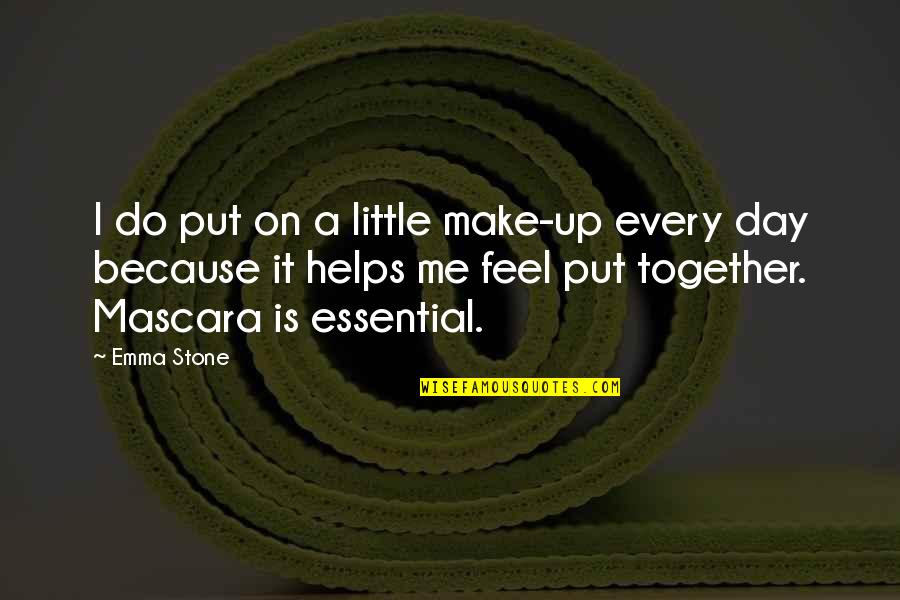 A Little Every Day Quotes By Emma Stone: I do put on a little make-up every A Little Every Day Quotes By Emma Stone: I do put on a little make-up every