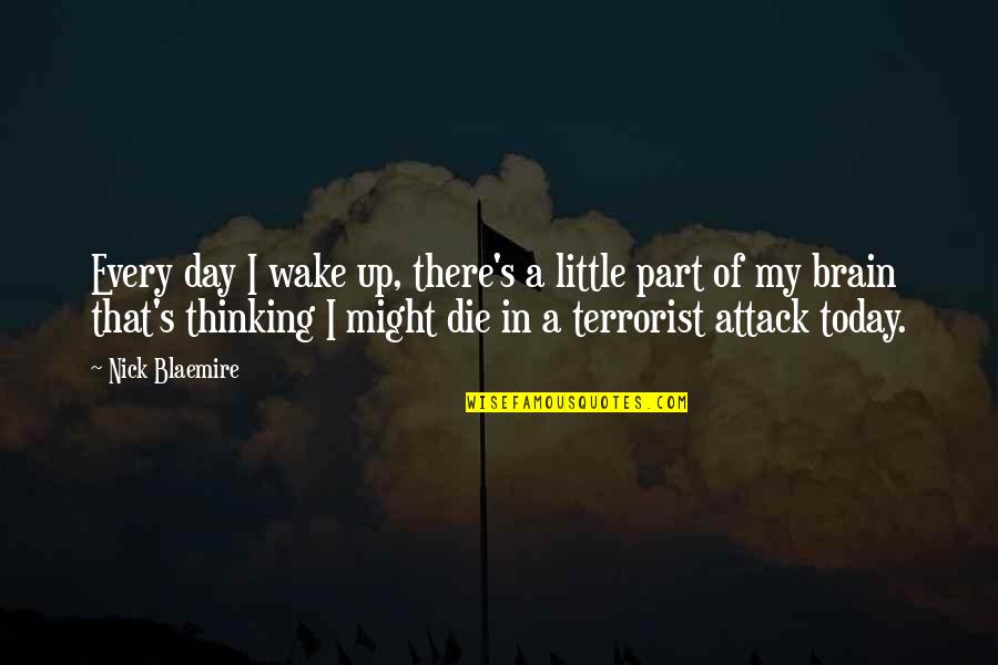 A Little Every Day Quotes By Nick Blaemire: Every day I wake up, there's a little A Little Every Day Quotes By Nick Blaemire: Every day I wake up, there's a little