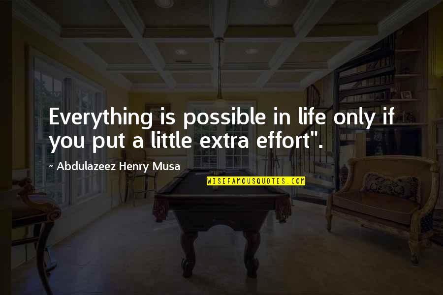 A Little Extra Quotes By Abdulazeez Henry Musa: Everything is possible in life only if you