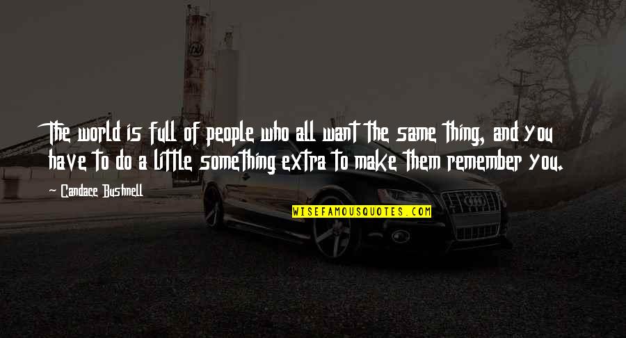 A Little Extra Quotes By Candace Bushnell: The world is full of people who all