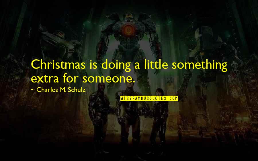 A Little Extra Quotes By Charles M. Schulz: Christmas is doing a little something extra for