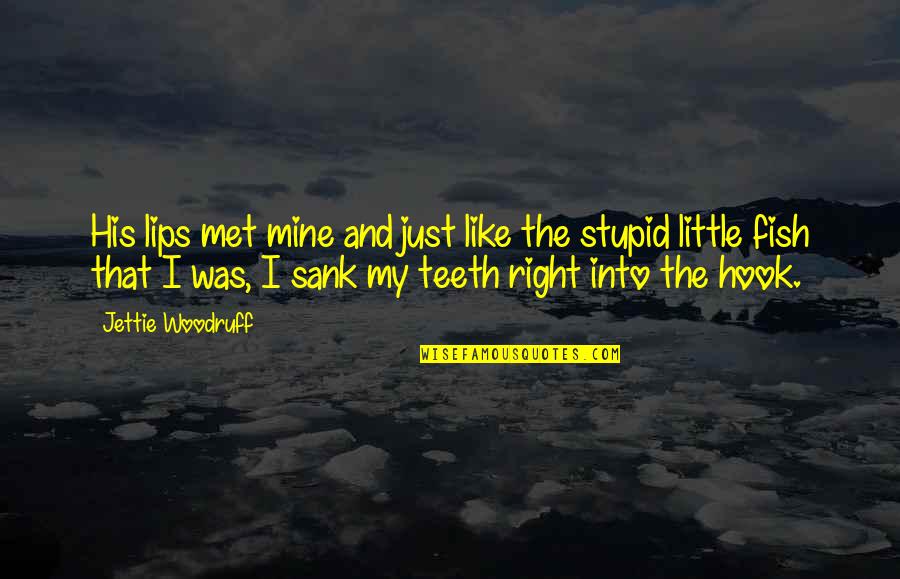 A Little Fish Quotes By Jettie Woodruff: His lips met mine and just like the A Little Fish Quotes By Jettie Woodruff: His lips met mine and just like the