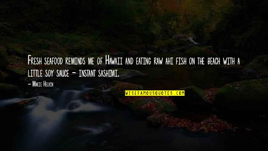 A Little Fish Quotes By Marie Helvin: Fresh seafood reminds me of Hawaii and eating A Little Fish Quotes By Marie Helvin: Fresh seafood reminds me of Hawaii and eating