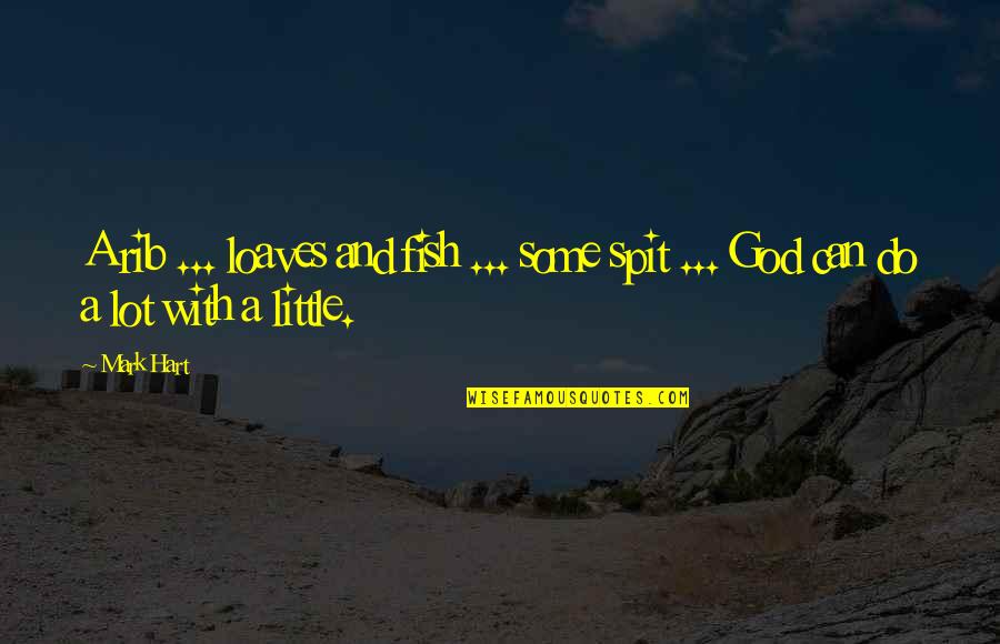 A Little Fish Quotes By Mark Hart: A rib ... loaves and fish ... some