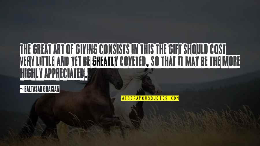 A Little Gift Quotes By Baltasar Gracian: The great art of giving consists in this