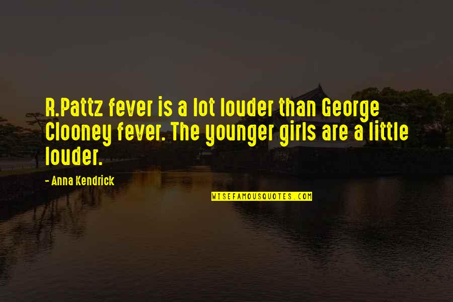 A Little Girl Quotes By Anna Kendrick: R.Pattz fever is a lot louder than George