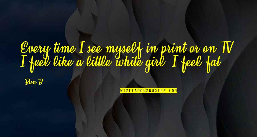 A Little Girl Quotes By Bun B.: Every time I see myself in print or