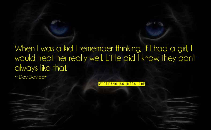 A Little Girl Quotes By Dov Davidoff: When I was a kid I remember thinking,