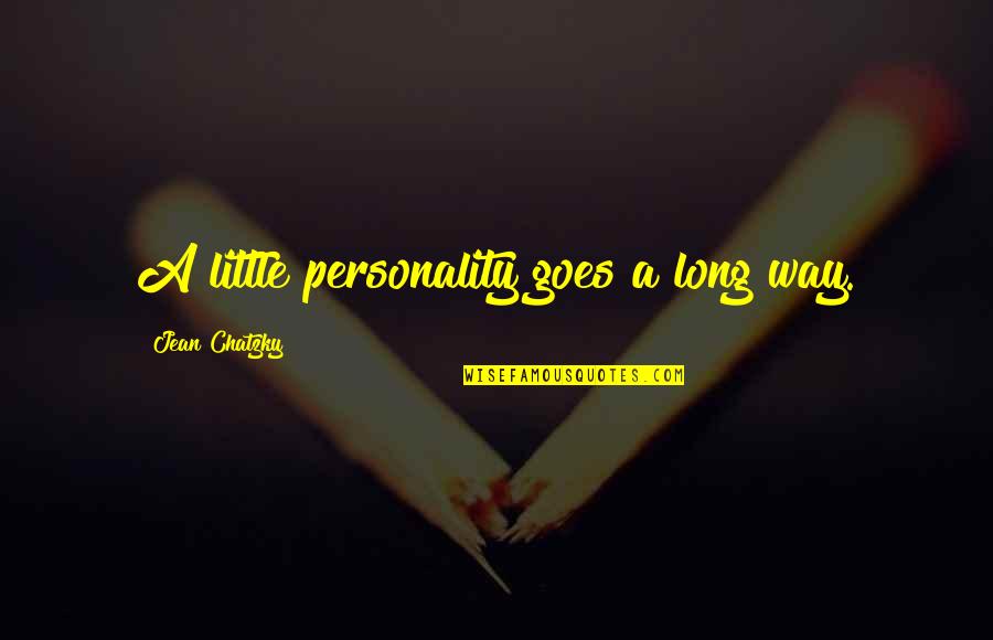 A Little Goes A Long Way Quotes By Jean Chatzky: A little personality goes a long way.