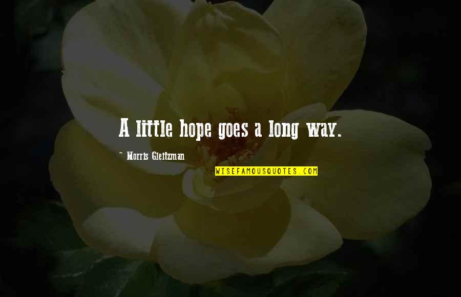 A Little Goes A Long Way Quotes By Morris Gleitzman: A little hope goes a long way. A Little Goes A Long Way Quotes By Morris Gleitzman: A little hope goes a long way.