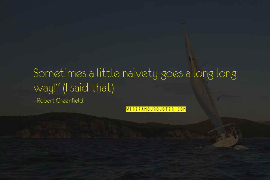 A Little Goes A Long Way Quotes By Robert Greenfield: Sometimes a little naivety goes a long long