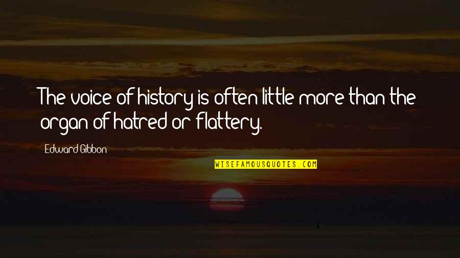 A Little Hatred Quotes By Edward Gibbon: The voice of history is often little more