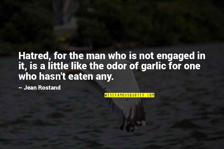 A Little Hatred Quotes By Jean Rostand: Hatred, for the man who is not engaged