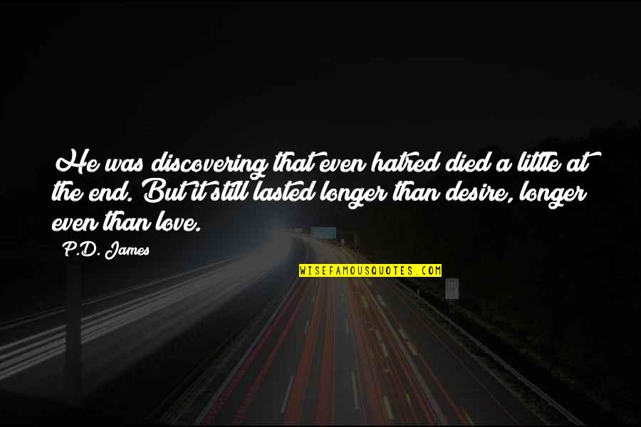 A Little Hatred Quotes By P.D. James: He was discovering that even hatred died a