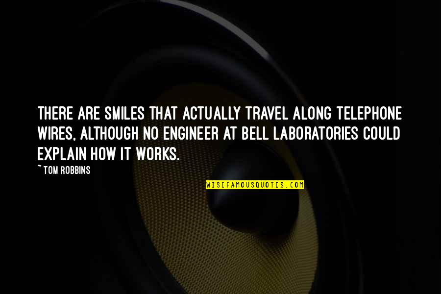 A Little Help Goes A Long Way Quotes By Tom Robbins: There are smiles that actually travel along telephone