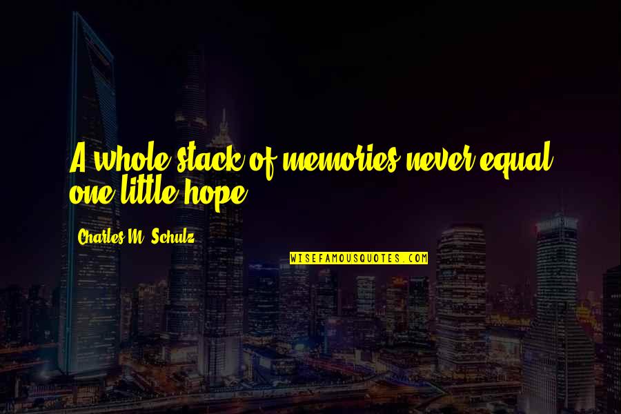 A Little Hope Quotes By Charles M. Schulz: A whole stack of memories never equal one