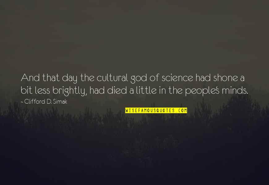 A Little Hope Quotes By Clifford D. Simak: And that day the cultural god of science