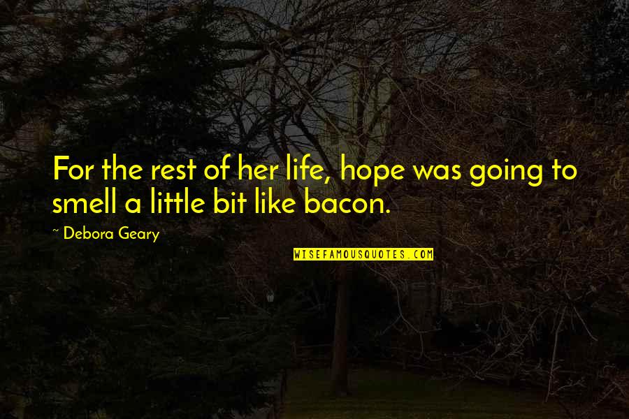 A Little Hope Quotes By Debora Geary: For the rest of her life, hope was
